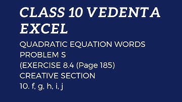 VEDANTA EXCEL CLASS 10 QUADRATIC EQUATION WORD PROBLEMS EXERCISE 8.4  PAGE 185. 10. f, g, h , i  , j