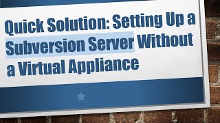 Quick Solution: Setting Up a Subversion Server Without a Virtual Appliance