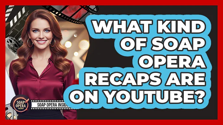 What Kind Of Soap Opera Recaps Are On YouTube?