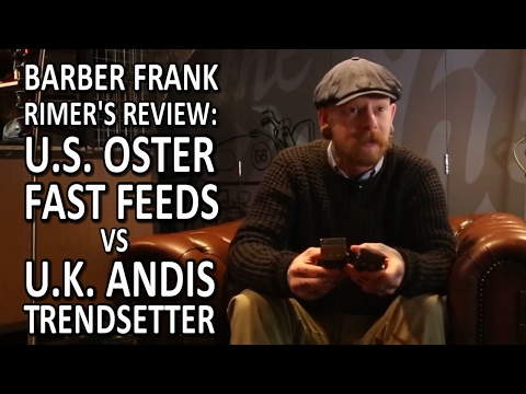 Barber Frank Rimer's Review: U.S. Oster Fast Feeds VS  U.K. Andis Trendsetter