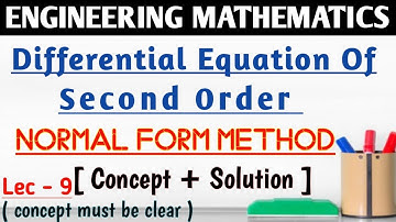 NORMAL FORM METHOD||SECOND ORDER Differential Equation|| ENGINEERING MATHEMATICS-2|| LEC-9||