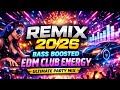 Remix 2026 ⚡ Bass Boosted EDM Club Energy | Ultimate Party Mix