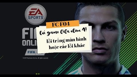 Lỗi vào game FC online 4 trắng màn khi vào game