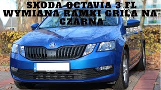Wymiana ramki grila na czarną Skoda Octavia 3 FL/How to replace the grill frame with black
