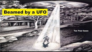 Beamed by a UFO: Ten True Cases