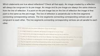 Which statements are true about reflections Check all that apply An image created by a reflection