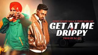 Get At Me X Drippy Gangsta Mashup - Prem Dhillon Sidhu Moose Wala Prod By Dj Jit