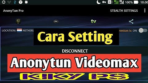 Cara Setting Anonytun Untuk Videomax Telkomsel