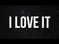 Kanye West - I Love It (Lyrics) "You’re such a fuc*in. I’m a sick fu*k, I like a quick fu*k oh"