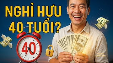Nghỉ Hưu Sớm Tuổi 40: Số Tiền CHÍNH XÁC Bạn Cần Để Không Bao Giờ Phải Đi Làm Nữa | THUẬT LÀM GIÀU