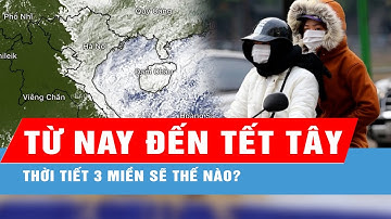 Thời tiết 3 miền từ nay đến Tết Dương lịch diễn biến thế nào?
