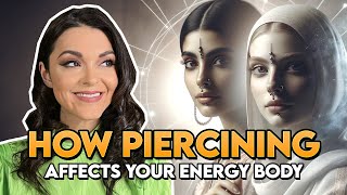 How Piercing Affects Your Physical and Energy Bodies in Negative Ways
