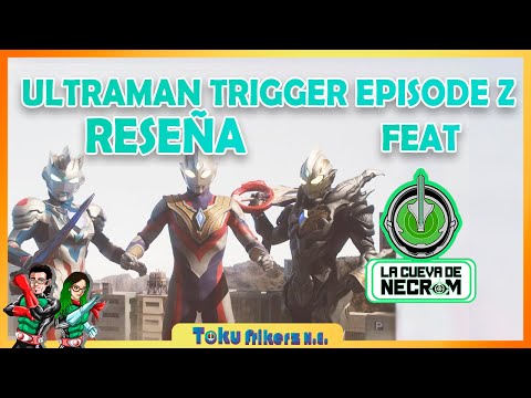 Ultraman TRIGGER Episode Z Reseña | Película Feat. Necrom | Tokufrikerz N.E.