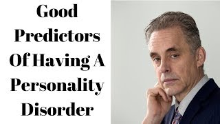 Jordan Peterson ~ Good Predictors Of Having A Personality Disorder
