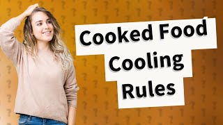 What are the rules for cooling cooked food