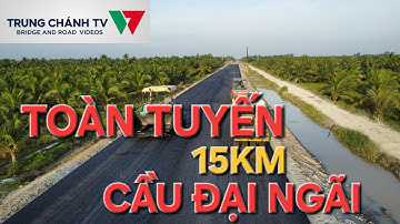 Toàn tuyến trên 15 km cầu Đại Ngãi đang có tiến độ thi công ra sao?