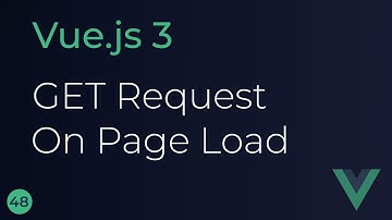 Vue JS 3 Tutorial - 48 - GET Request on Page Load