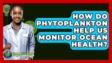 How Do Phytoplankton Help Us Monitor Ocean Health? - Earth Science Answers