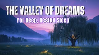 The Gentle Journey to the Valley of Dreams | Fall Asleep Fast