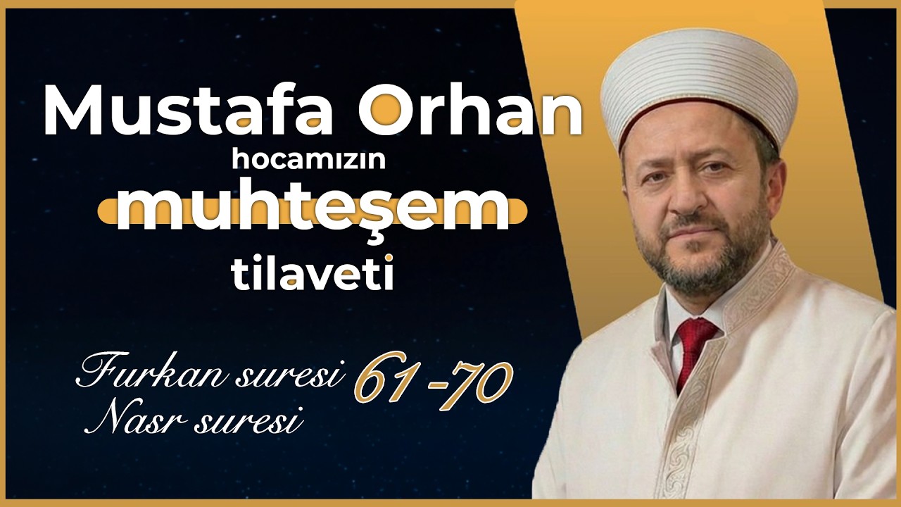 Mustafa Orhan - Furkan Suresi (61-70) ve Nasr Suresi | Muhteşem Tilavet