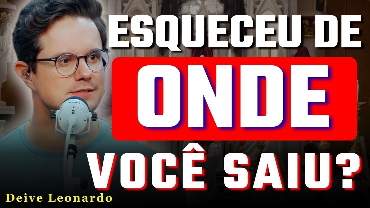 NÃO ESQUEÇA DE ONDE VOCÊ SAIU: Gratidão que Protege a Essência | Deive Leonardo
