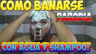 Como Bañarse Con Agua Y Shampoo Parodia