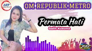 Download Lagu Permata Hati_Voc Galih Kusuma || OM REPUBLIK METRO || ARP AUDIO MP3