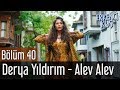 Erkenci Kuş 40. Bölüm - Derya Yıldırım - Alev Alev