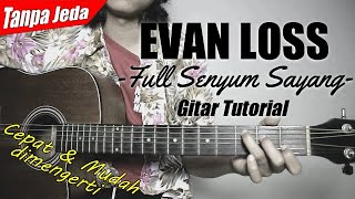 (Gitar Tutorial) EVAN LOSS - Full Senyum Sayang (Tanpa Jeda) |Mudah \u0026 Cepat dimengerti untuk pemula