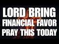 Lord, Bring Financial Favor | Pray This Today