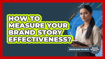 How To Measure Your Brand Story Effectiveness?