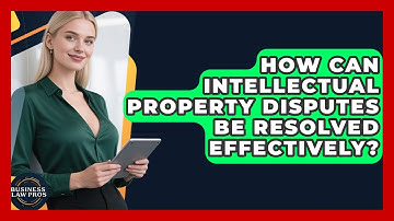 How Can Intellectual Property Disputes Be Resolved Effectively? | Business Law Pros News