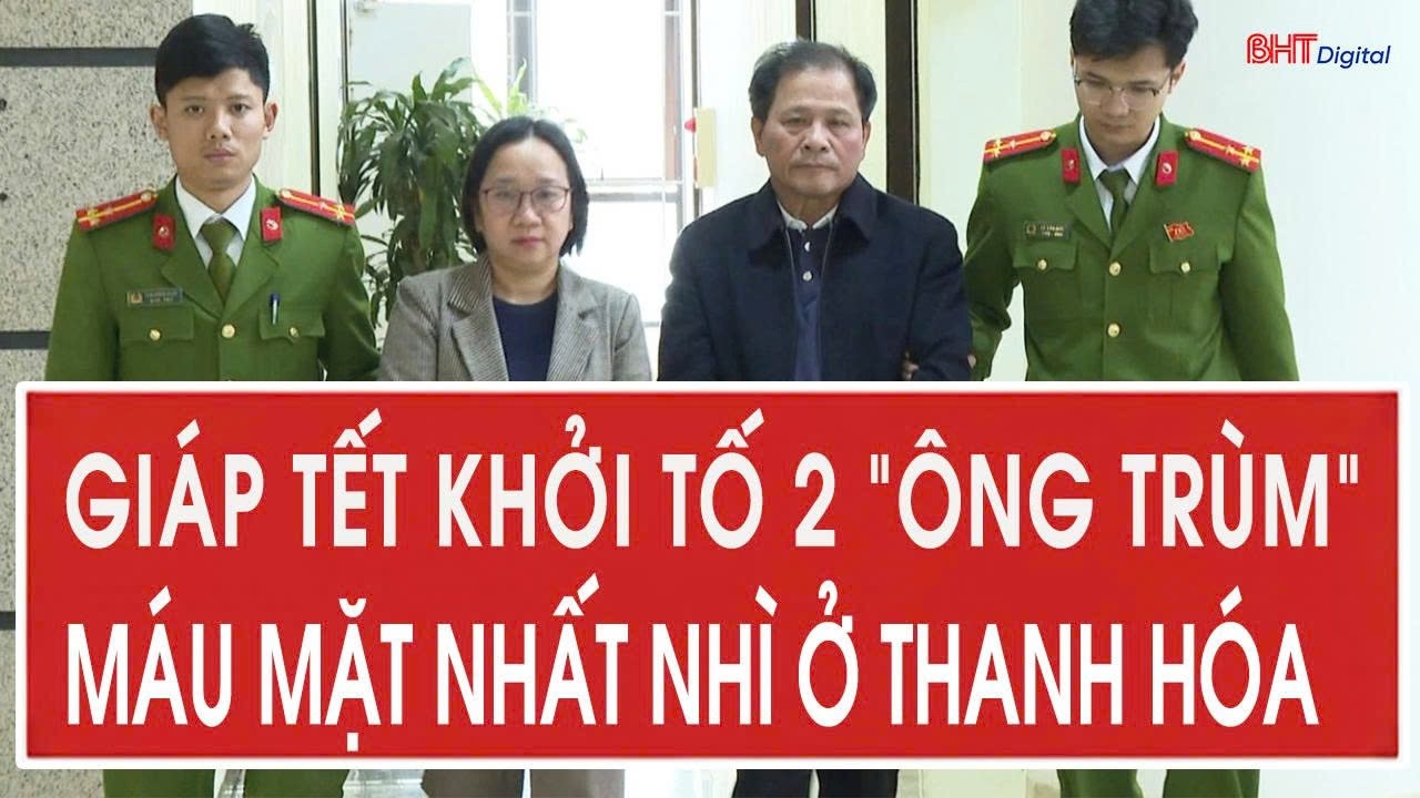 Giáp Tết công an khởi tố 2 “ông trùm” máu mặt nhất nhì ở Thanh Hóa