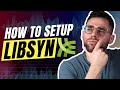 How to get started on libsyn  the ultimate guide for podcasting