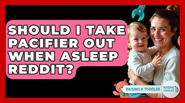 Should I Take Pacifier Out When Asleep Reddit? - Raising A Toddler