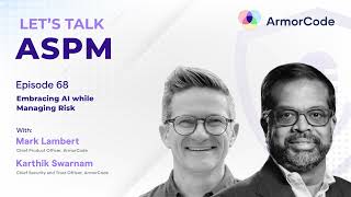 Embracing AI while Managing Risk | Let's Talk ASPM #68