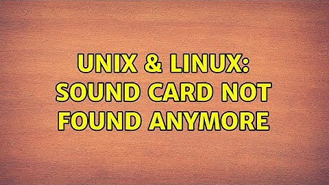 Unix & Linux: Sound card not found anymore