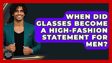 When Did Glasses Become A High-fashion Statement For Men? - The Sharp Dressed Gent