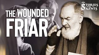 The True Story of St. Padre Pio: The Priest with the Stigmata