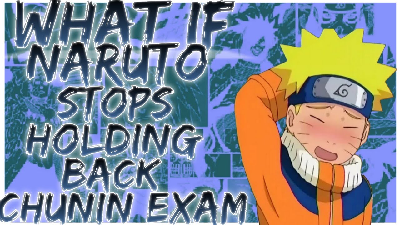 what if Naruto stops holding back Chunin exams