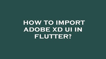 How to import adobe xd ui in flutter?