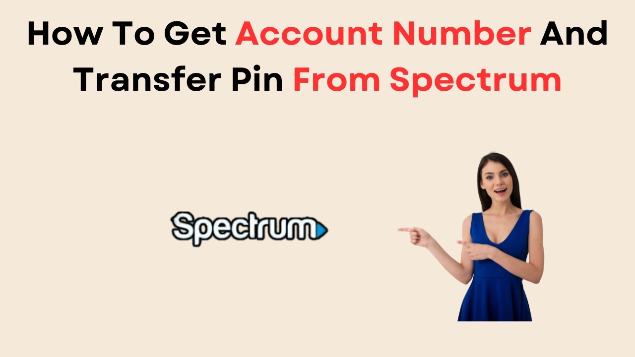 How to Get Spectrum Account Number And Transfer Pin  