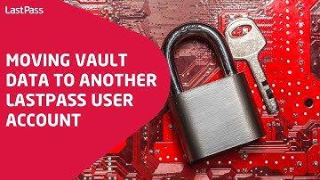 Moving vault data to another LastPass user account