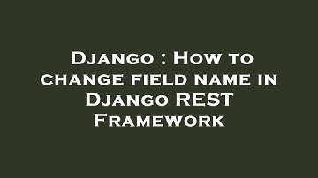 Django : How to change field name in Django REST Framework