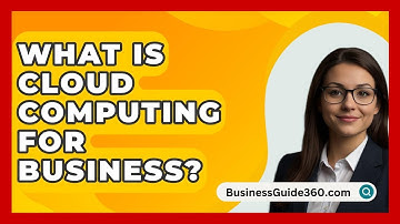 What Is Cloud Computing For Business? - BusinessGuide360.com