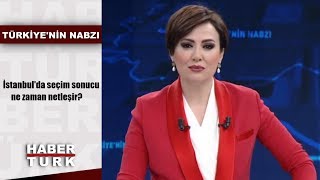 Türkiye'nin Nabzı - 3 Nisan 2019 (İstanbul'da seçim sonucu ne zaman netleşir?)