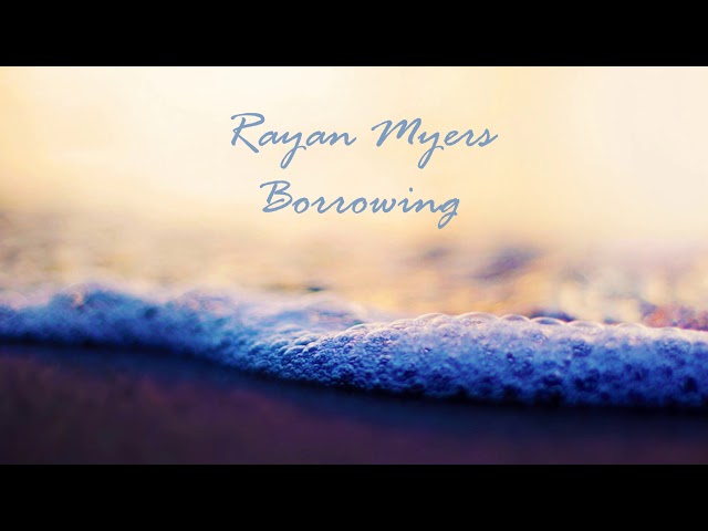 Rayan Myers - Borrowing