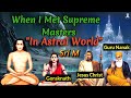 When i met the supreme masters  in astral world  kailash mountain  sri m  monk  miracle 