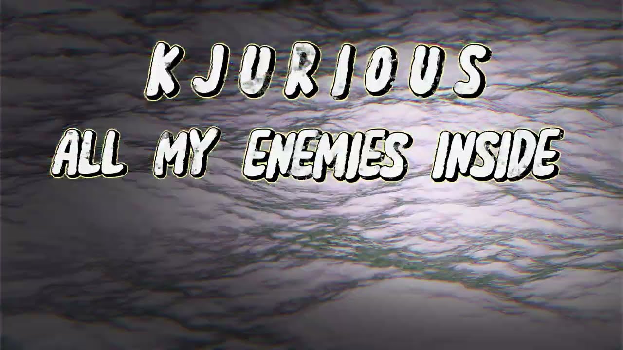 KJURIOUS: All My Enemies Inside (Official Lyric Video)