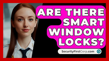 Are There Smart Window Locks? - SecurityFirstCorp.com